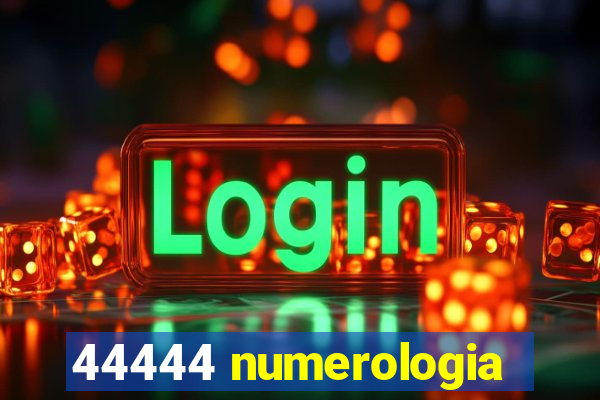 44444 numerologia